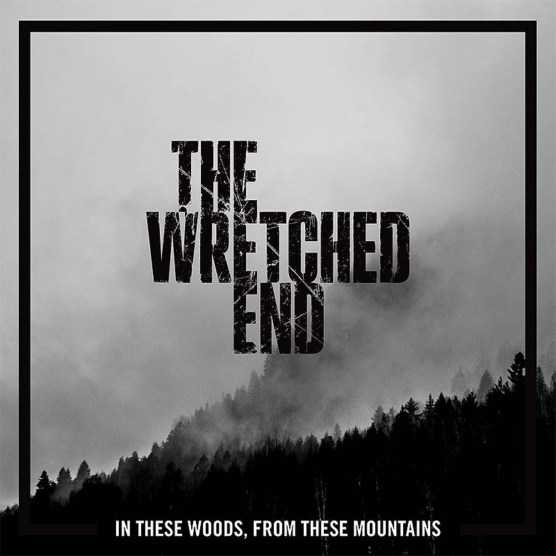The Wretched End 'In These Woods, From These Mountains'